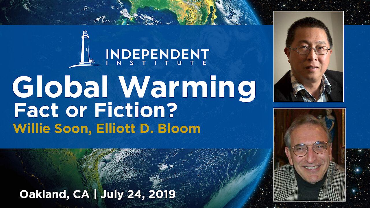 Global Warming: Fact or Fiction? Featuring Physicists Willie Soon and Elliott D. Bloom