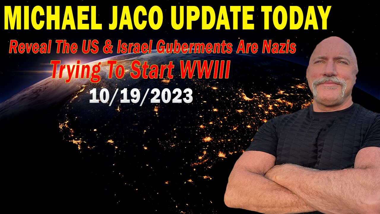 Michael Jaco Update Today Oct 19:"Reveal The US & Israel Guberments Are Nazis Trying To Start WWIII"