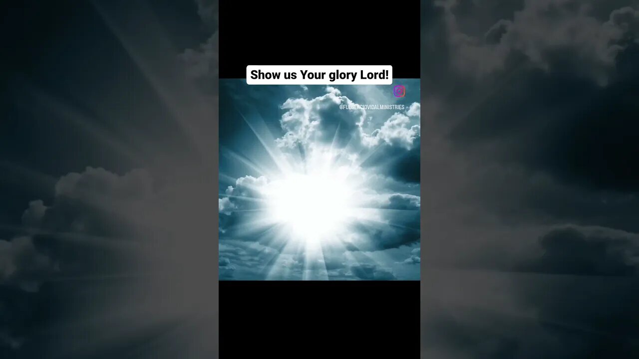 Show Me Your glory Lord!