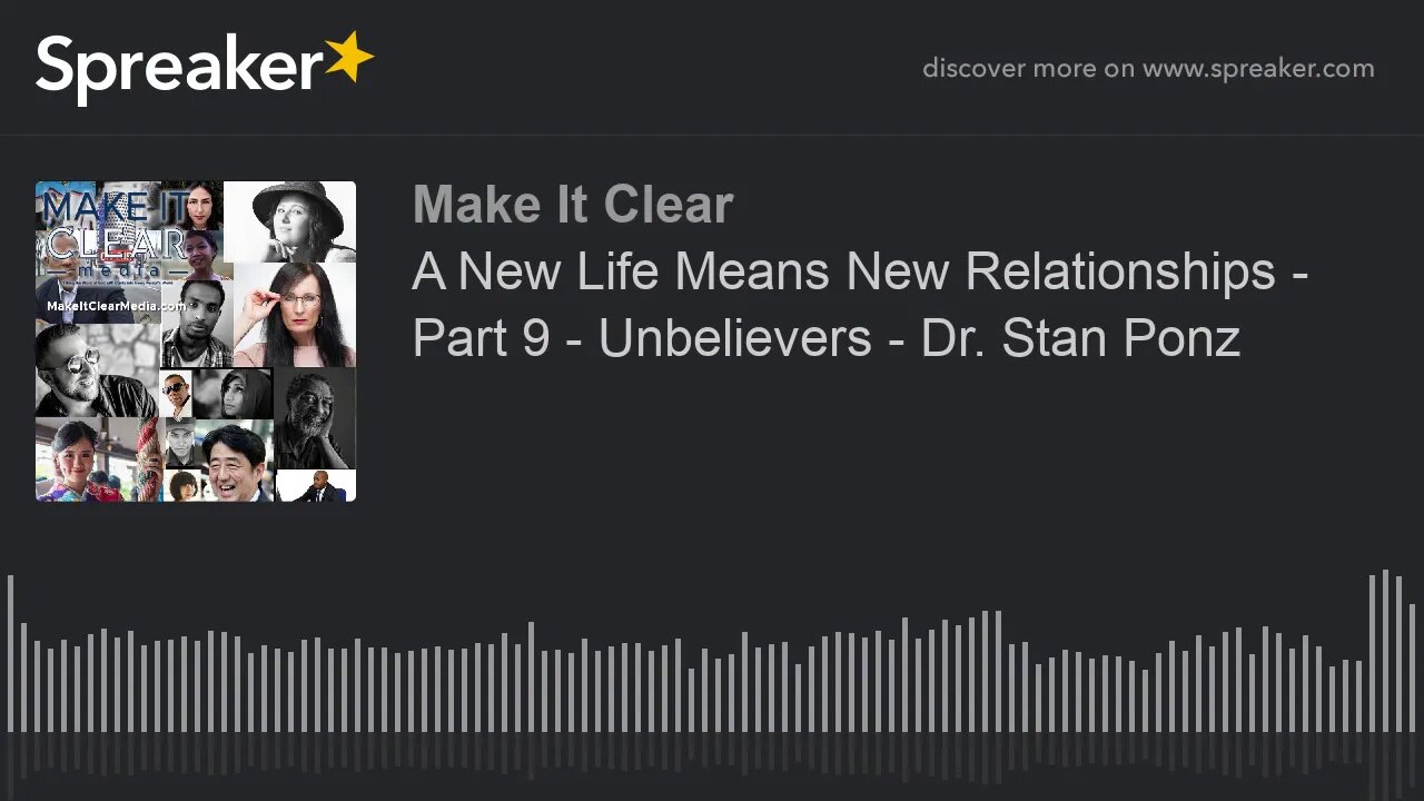 A New Life Means New Relationships - Part 9 - Unbelievers - Dr. Stan Ponz