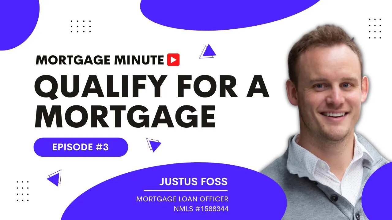 Mortgage Minute Episode 3 - How to qualify for a mortgage?