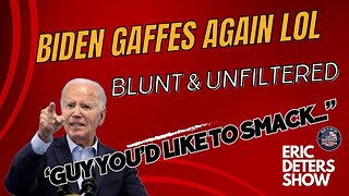 Biden Gaffes Again Blunt & Unfiltered | Eric Deters Show