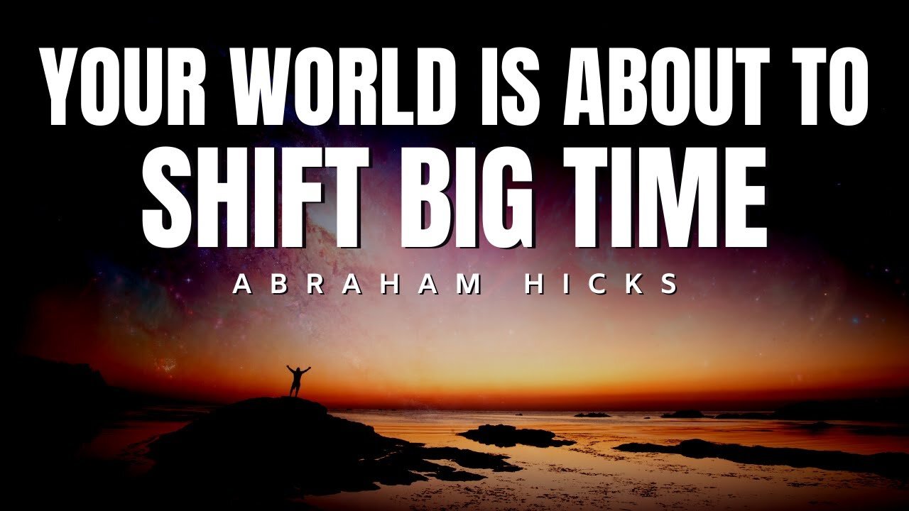 Abraham Hicks | Your World is About To Shift Big Time | Law Of Attraction (LOA)