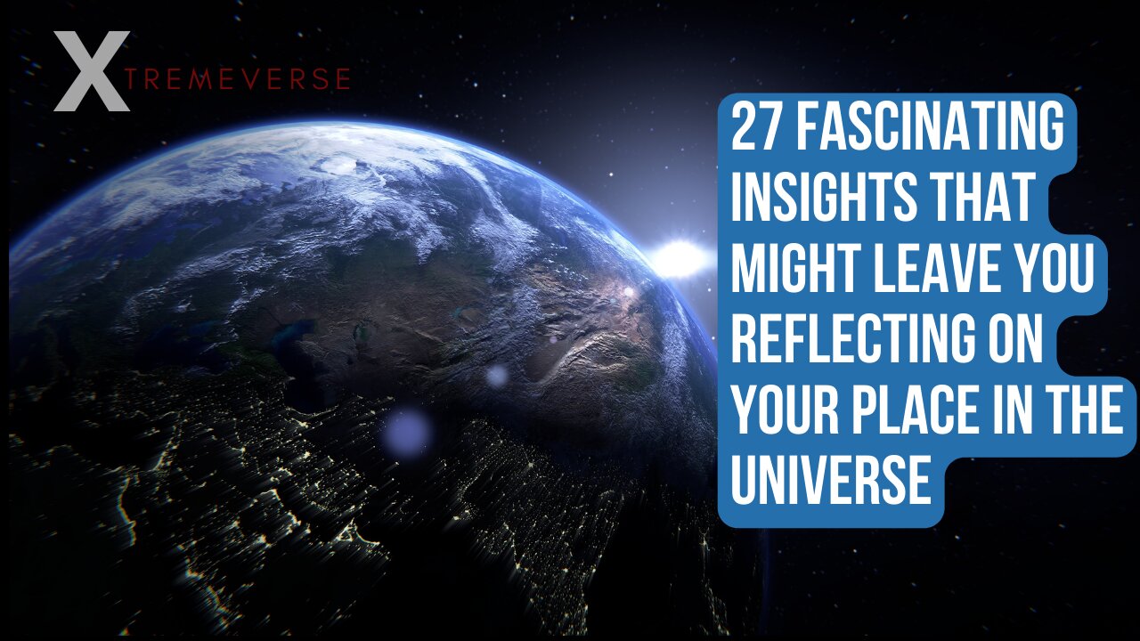 27 Fascinating Insights That Might Leave You Reflecting on Your Place in the Universe