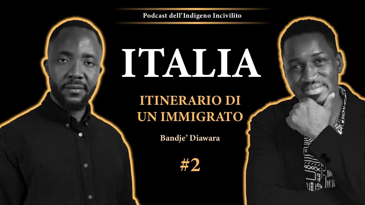 Bandjé Diawara: Migranti, Libia, Trauma, Integrazione, Meloni...⎮Podcast dell'Indigeno Incivilito #2