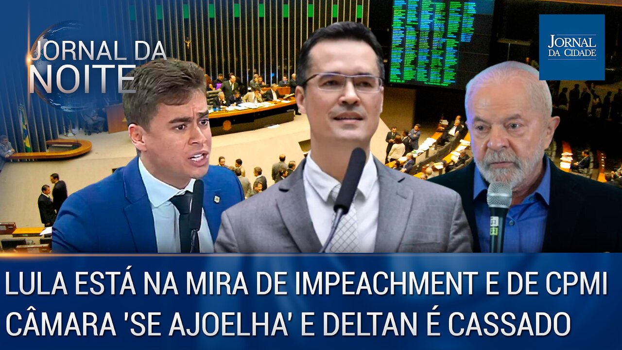 Lula está na mira de impeachment e de CPMI / Câmara ‘se ajoelha’ e Deltan é cassado - 06/06/23