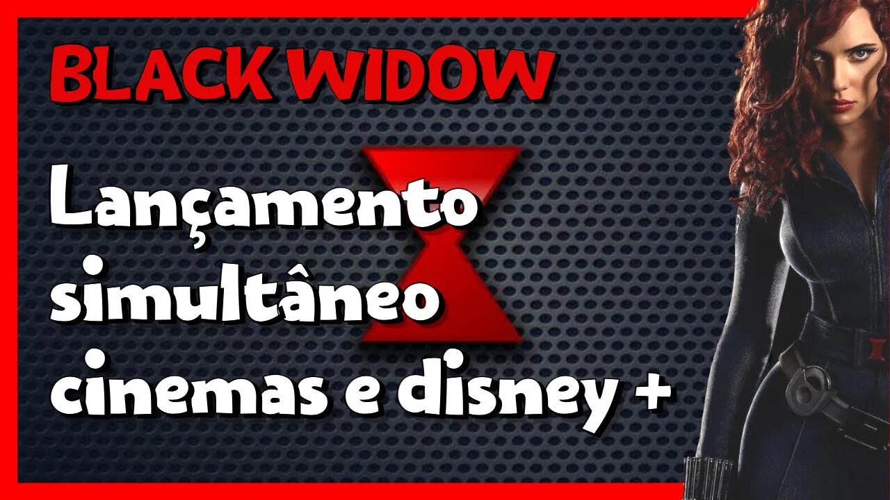 VIÚVA NEGRA - Disney Plus & Lançamento simultâneo cinemas [dica assinatura disney com desconto]