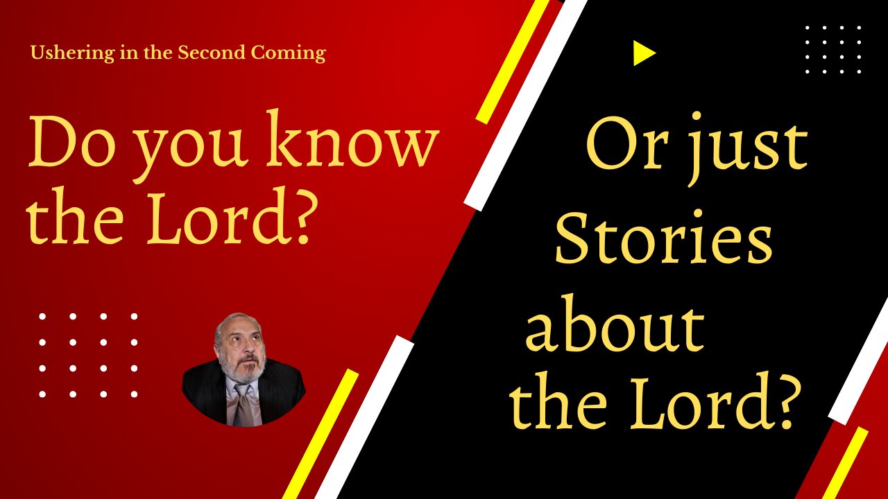 Do you know the Lord, or just stories about Him.