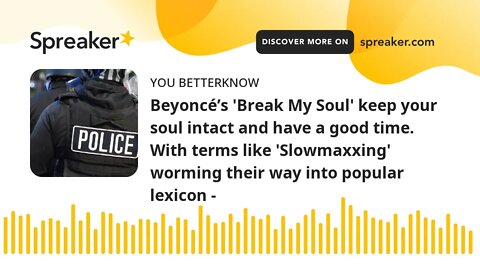 Beyoncé’s 'Break My Soul' keep your soul intact and have a good time. With terms like 'Slowmaxxing'