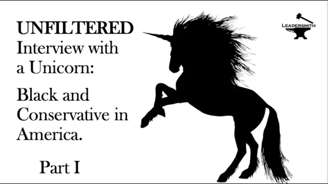 INTERVIEW WITH A UNICORN: LISTENING TO A BLACK CONSERVATIVE (Part I): [EPISDODE 25]