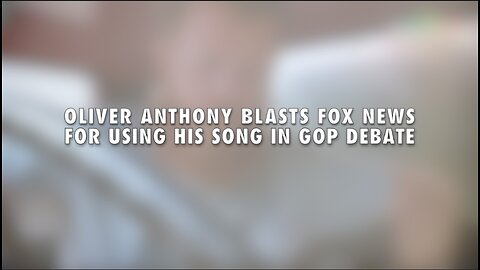 OLIVER ANTHONY BLASTS FOX NEWS FOR USING HIS SONG IN GOP DEBATE