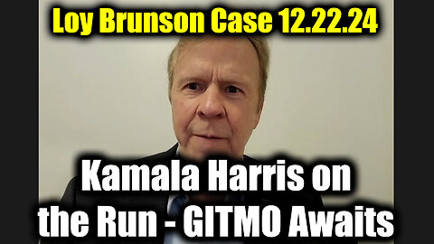 Loy Brunson Case Dec 22 - Kamala Harris on the Run - "GITMO Awaits"