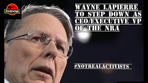 Wayne LaPierre to step down Jan 31st! #NotRealActivists