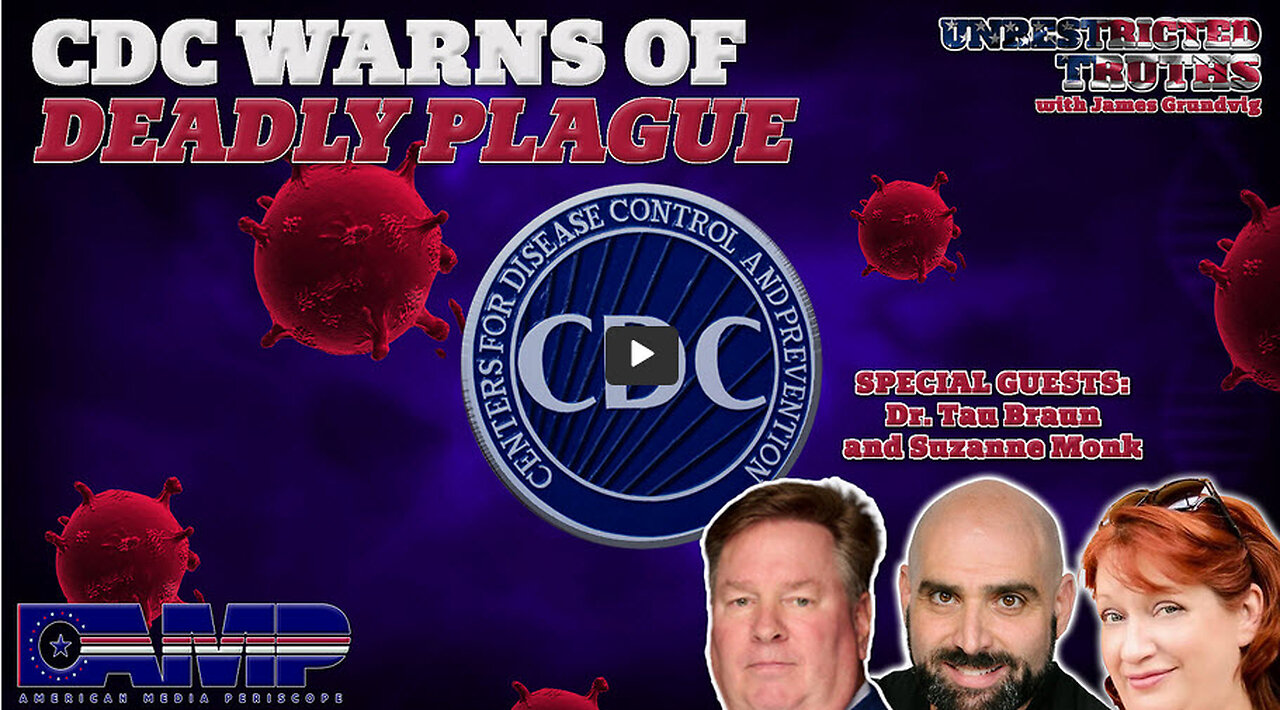 CDC Warns of Deadly Plague with Dr. Tau Braun and Suzzanne Monk | Unrestricted Truths Ep. 362