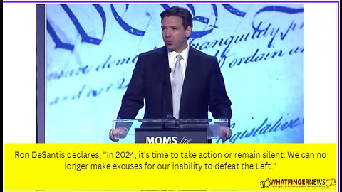 Ron DeSantis declares, "In 2024, it's time to take action or remain silent.