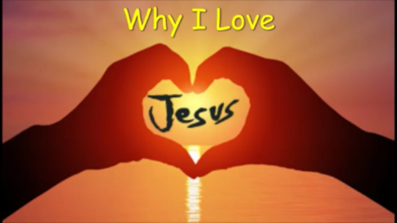 Why Do I love Jesus