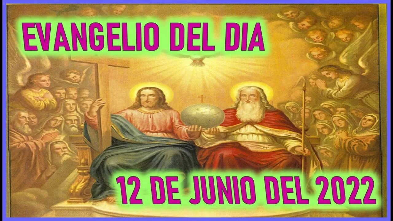 EVANGELIO DEL DIA - SOLEMNIDAD DE LA SANTISIMA TRINIDAD -DOMINGO 12 DE JUNIO 2022