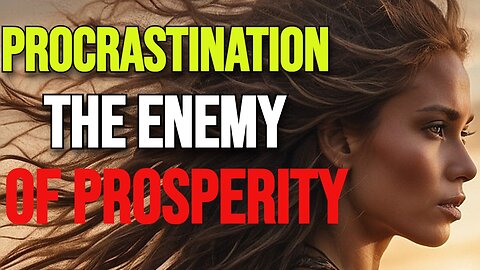 PROCRASTINATION THE ENEMY OF PROSPERITY