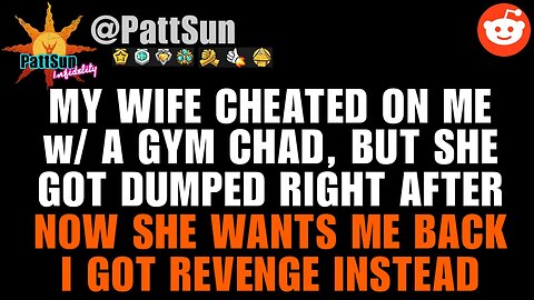 Wife cheated on me w/ a gym Chad and got dumped, now she wants me back but i got revenge instead