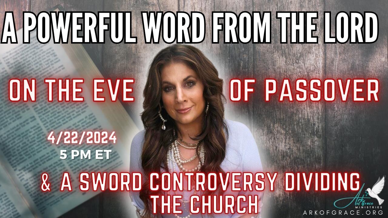 A Powerful Word from The Lord on the Eve of Passover & a Sword Controversy Dividing the Church