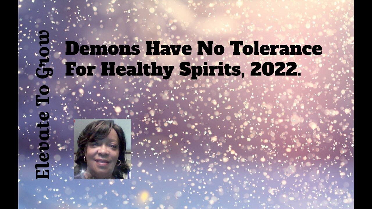 Demons Have No Tolerance For Healthy Spirits.