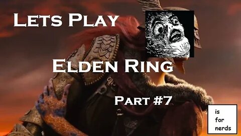 Lets Play Elden Ring! | Part 7