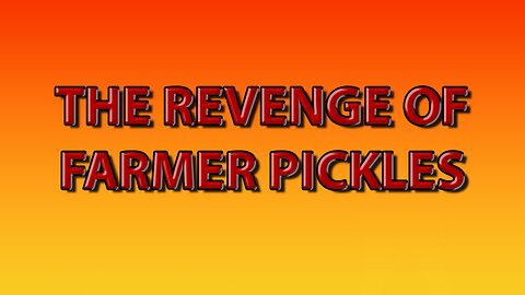 The Revenge of Farmer Pickles