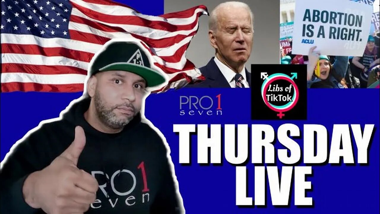 Thurs Live! Biden disses MAGA. Pro-abortion fallacies. Libs of Tik-Tok