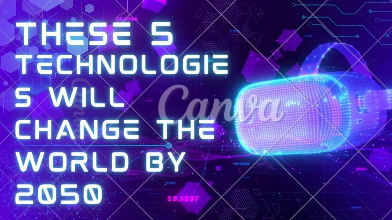 These 5 technologies will change the world by 2050