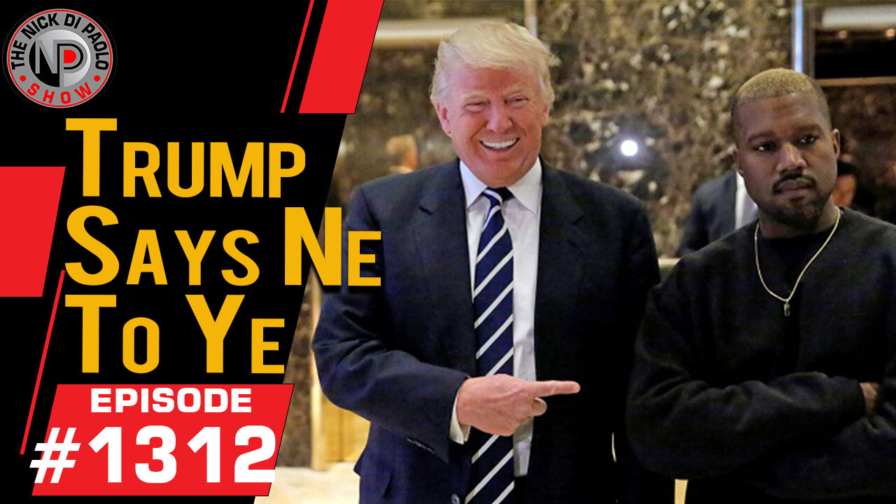 Trump Says Ne to Ye | Nick Di Paolo Show #1312