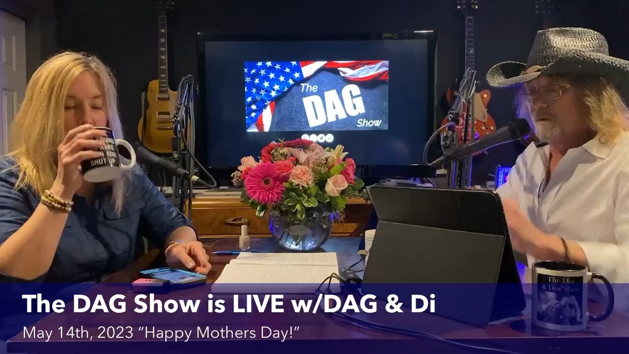 5.14.23 The DAG Show LIVE w/DAG & Di