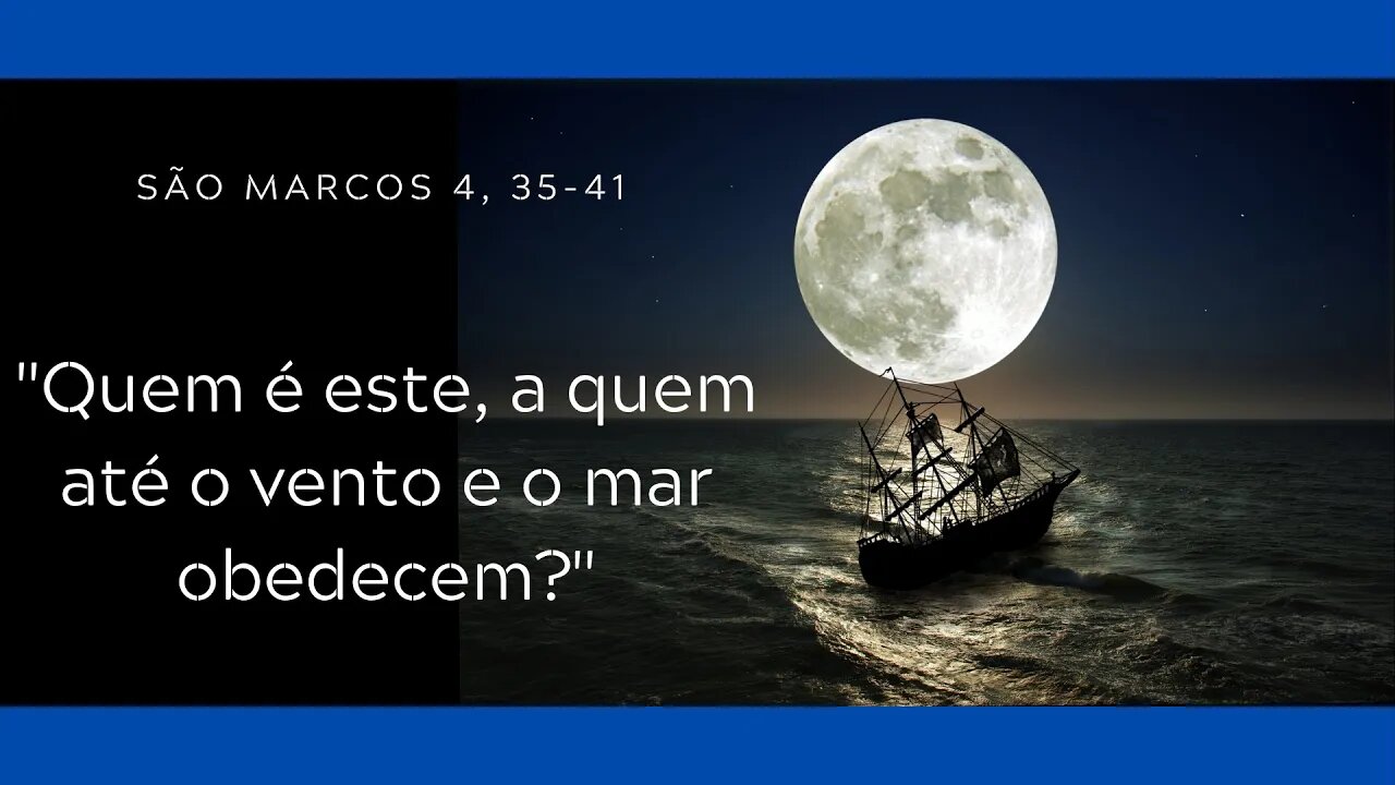 Mc 4, 35-41 | “Quem é este, a quem até o vento e o mar obedecem?”