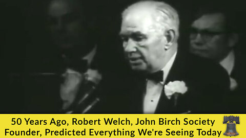 50 Years Ago, Robert Welch, John Birch Society Founder, Predicted Everything We're Seeing Today