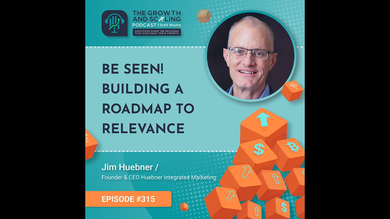 Ep#315 Jim Huebner: Be Seen! Building a Roadmap to Relevance