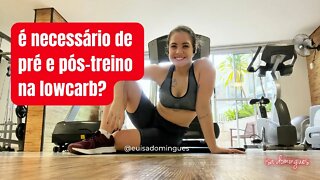 É necessário pré e pós-treino na dieta lowcarb?