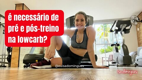 É necessário pré e pós-treino na dieta lowcarb?