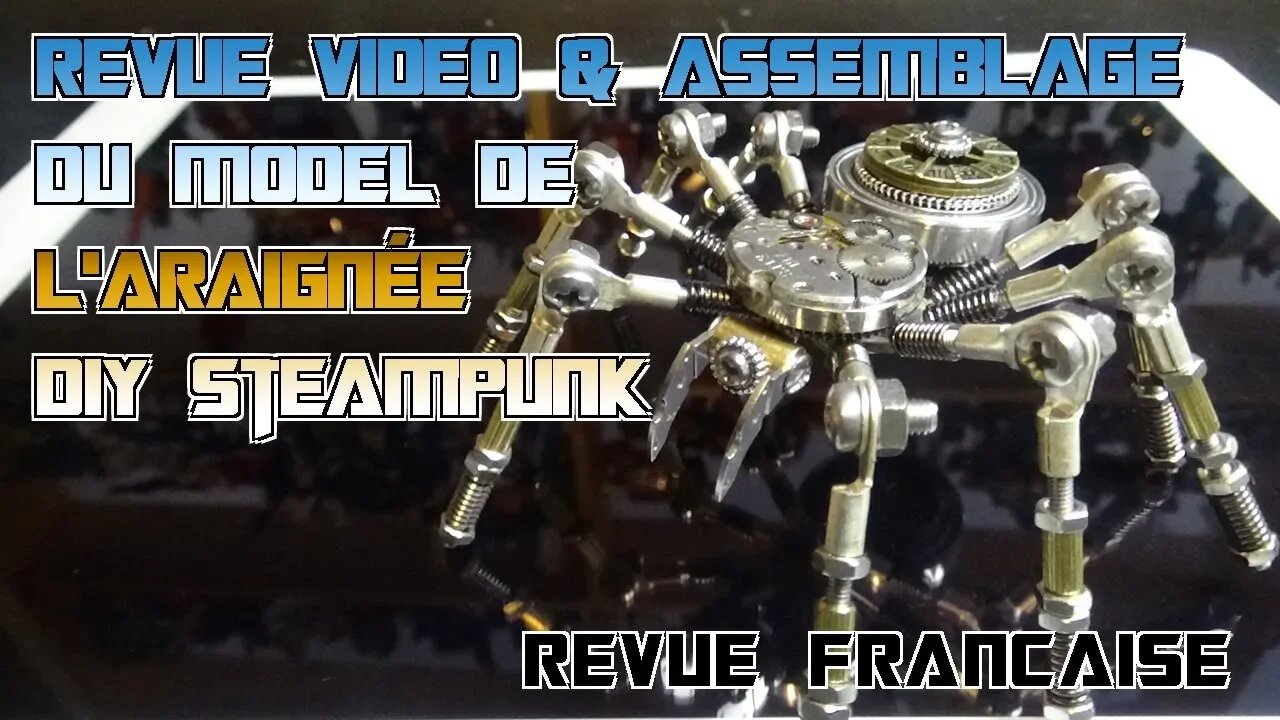 [Francais] Revue Video & Assemblage du Model de l'Araignée DIY Steampunk