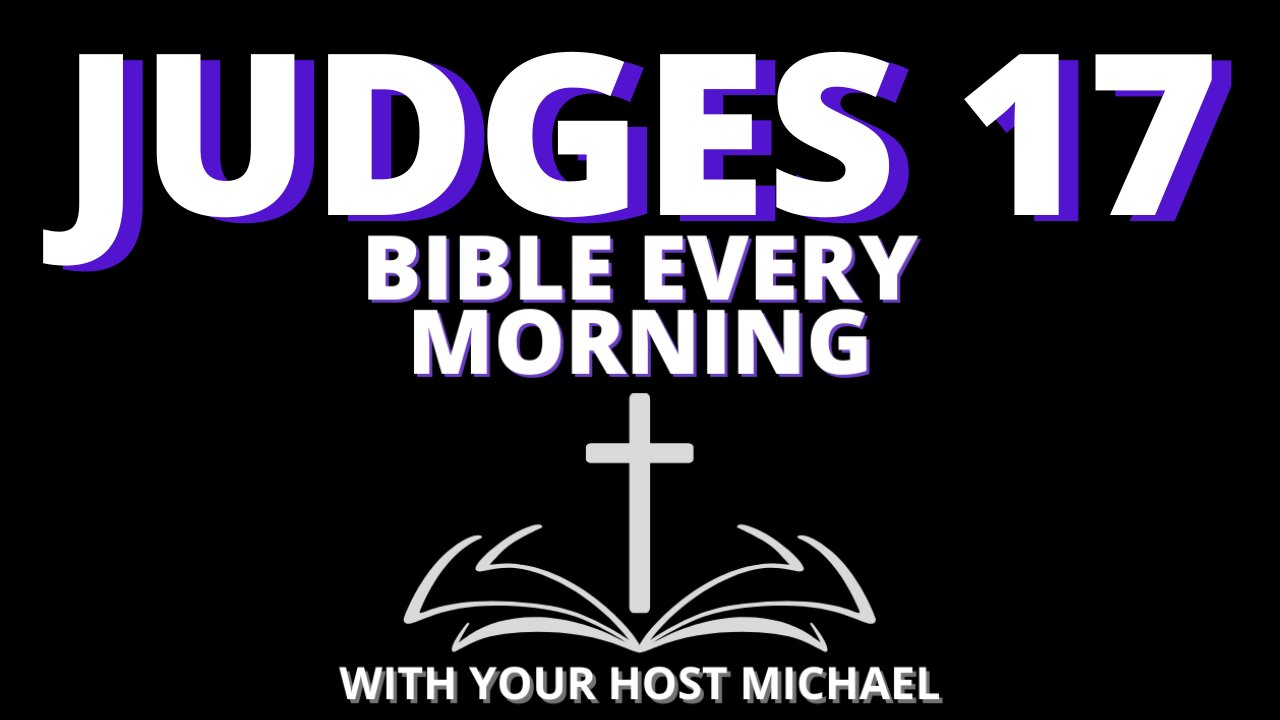 JUDGES 17 - BIBLE EVERY MORNING