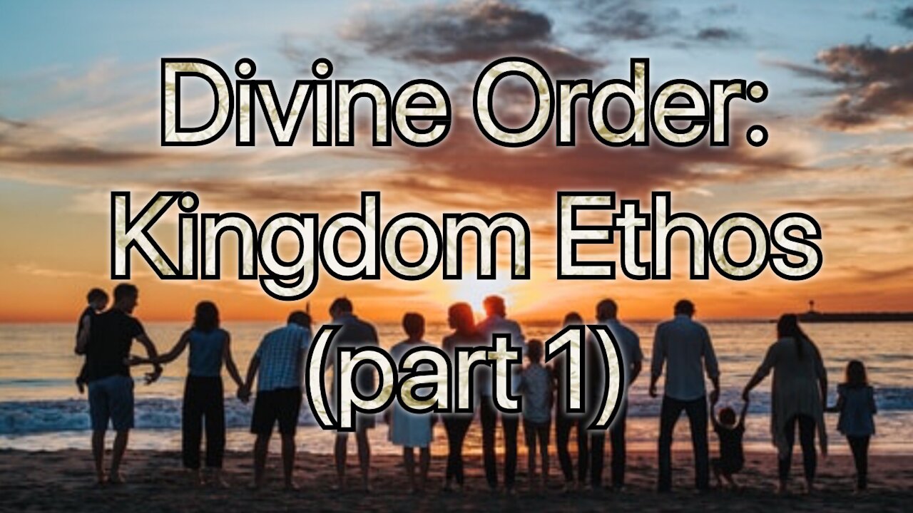 Divine Order: Kingdom Ethos part 1