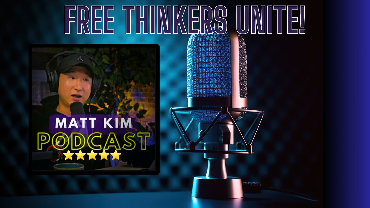 FEARLESS FREE THINKERS UNITE! Meet Podcaster Matt Kim!