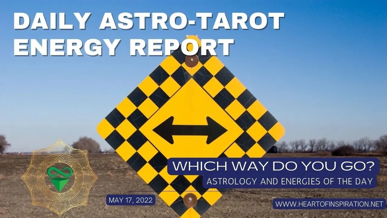 Daily Energy Report Astrology & Tarot May 17 - Time To Decide