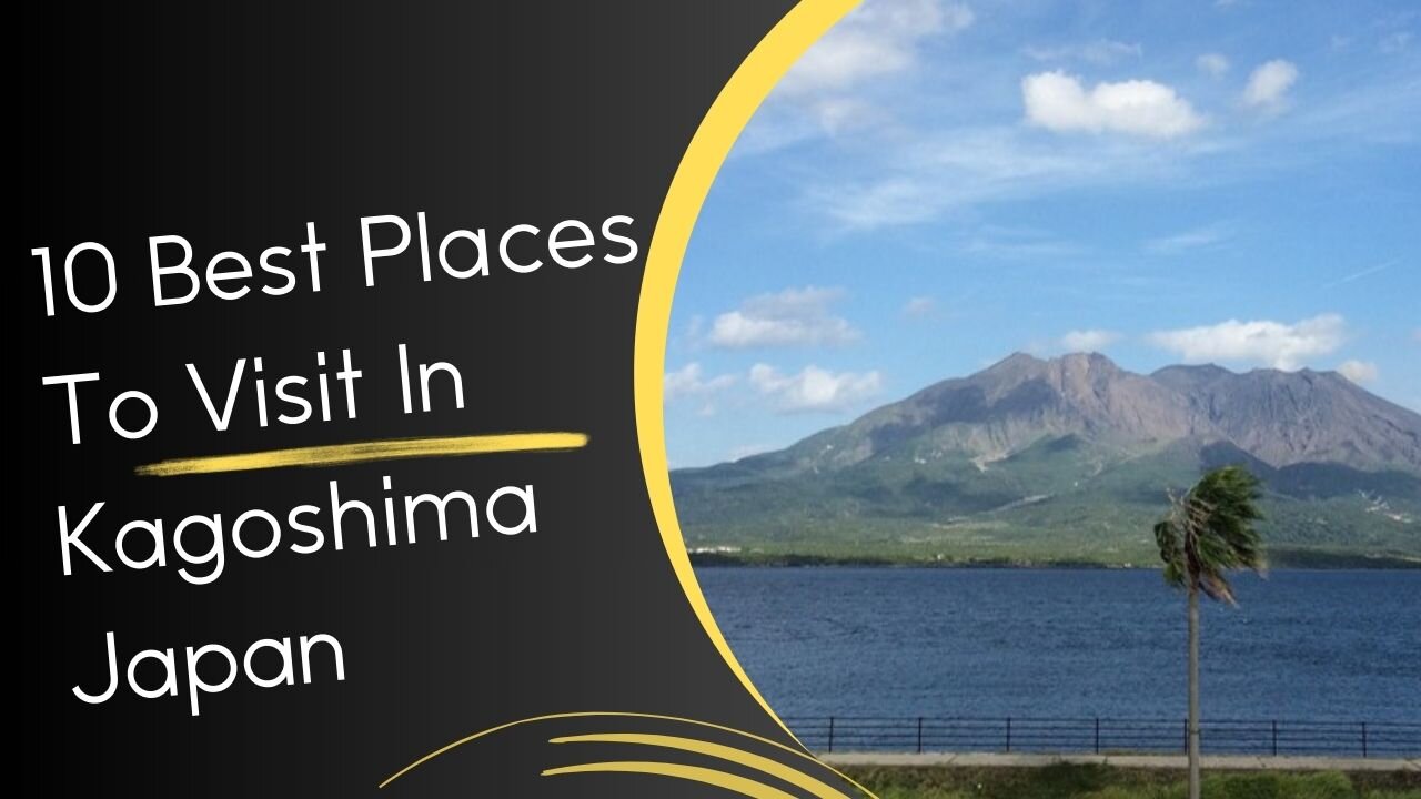 10 Best Places To Visit In Kagoshima Japan