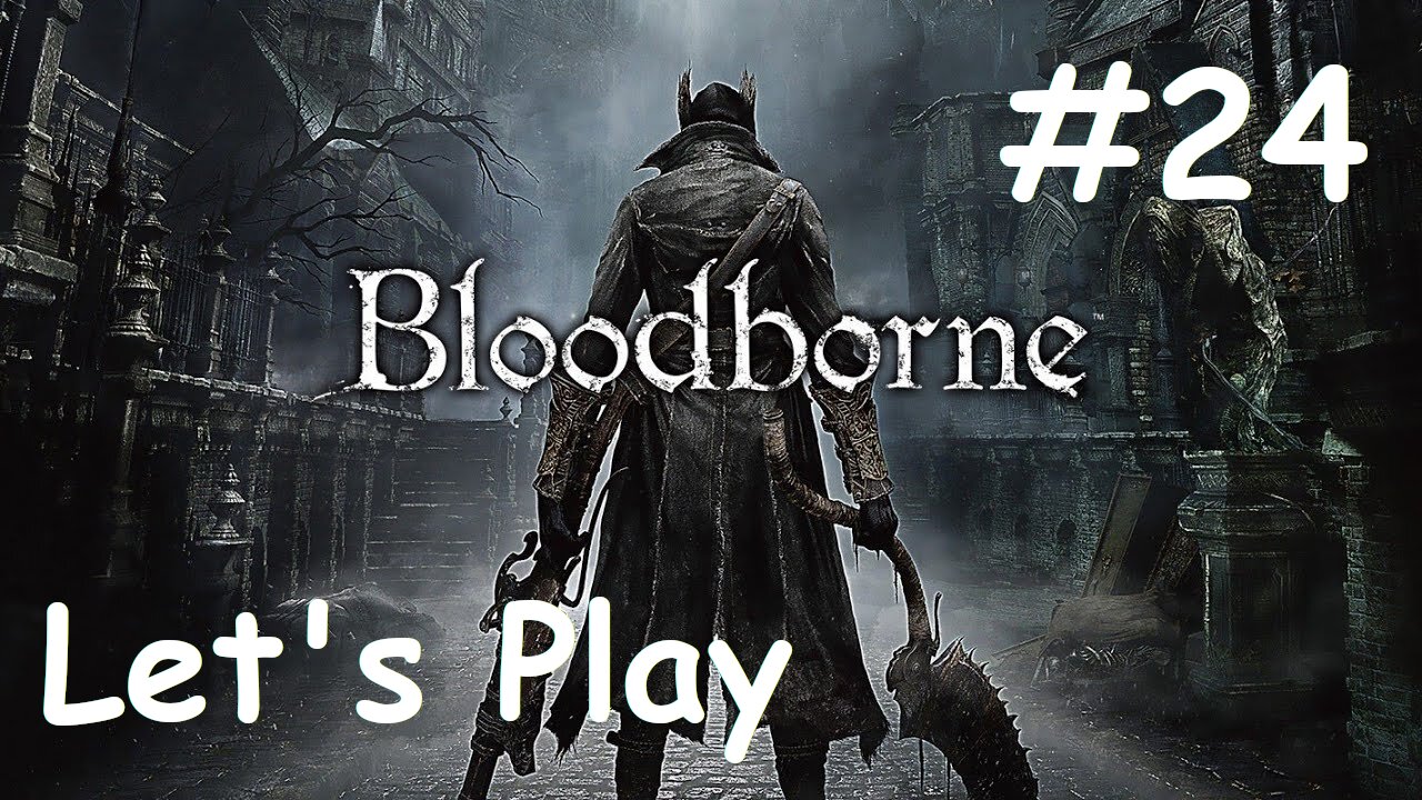 [Blind] Let's Play Bloodborne - Part 24