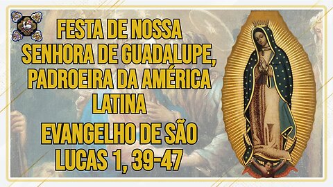 Comentários ao Evangelho da Festa de Nossa Senhora de Guadalupe Lc 1, 39-47