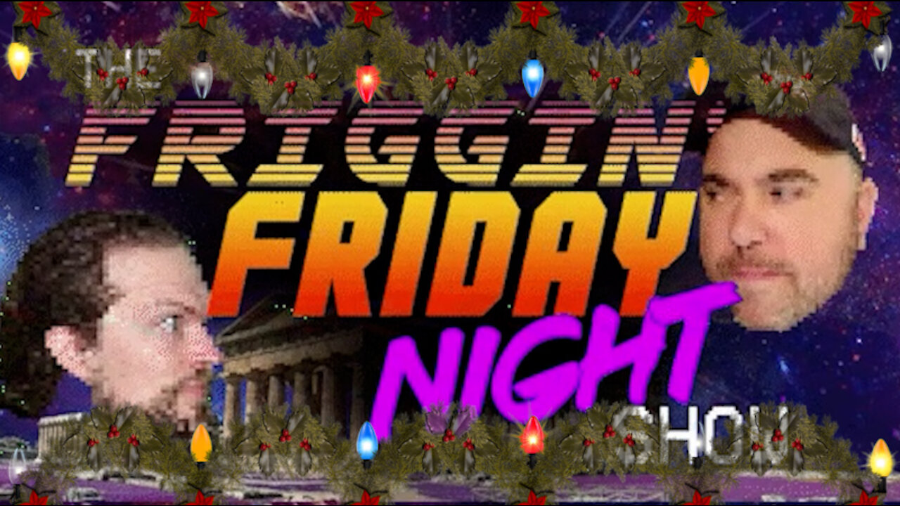 The Friggin' Friday Night Show! w/LogicalBrad