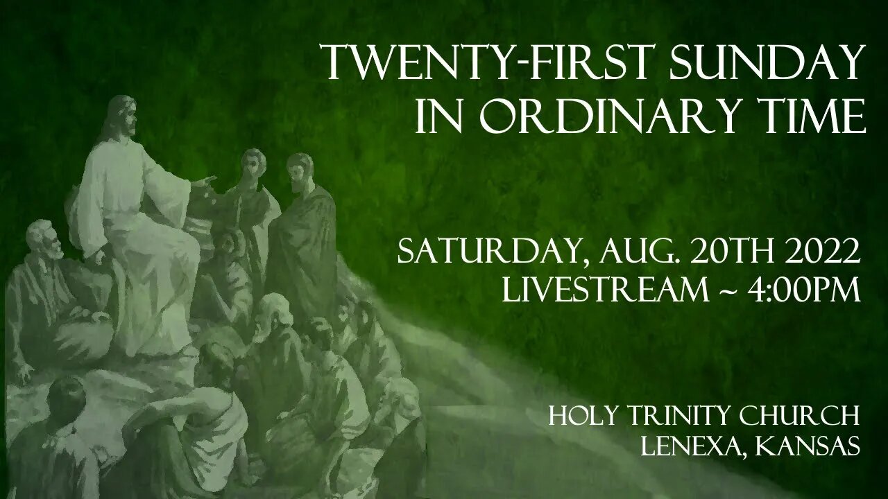 21st Sunday in Ordinary Time :: Saturday, Aug 20th 2022 4:00pm