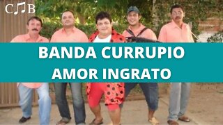 Banda Currupio - Amor Ingrato