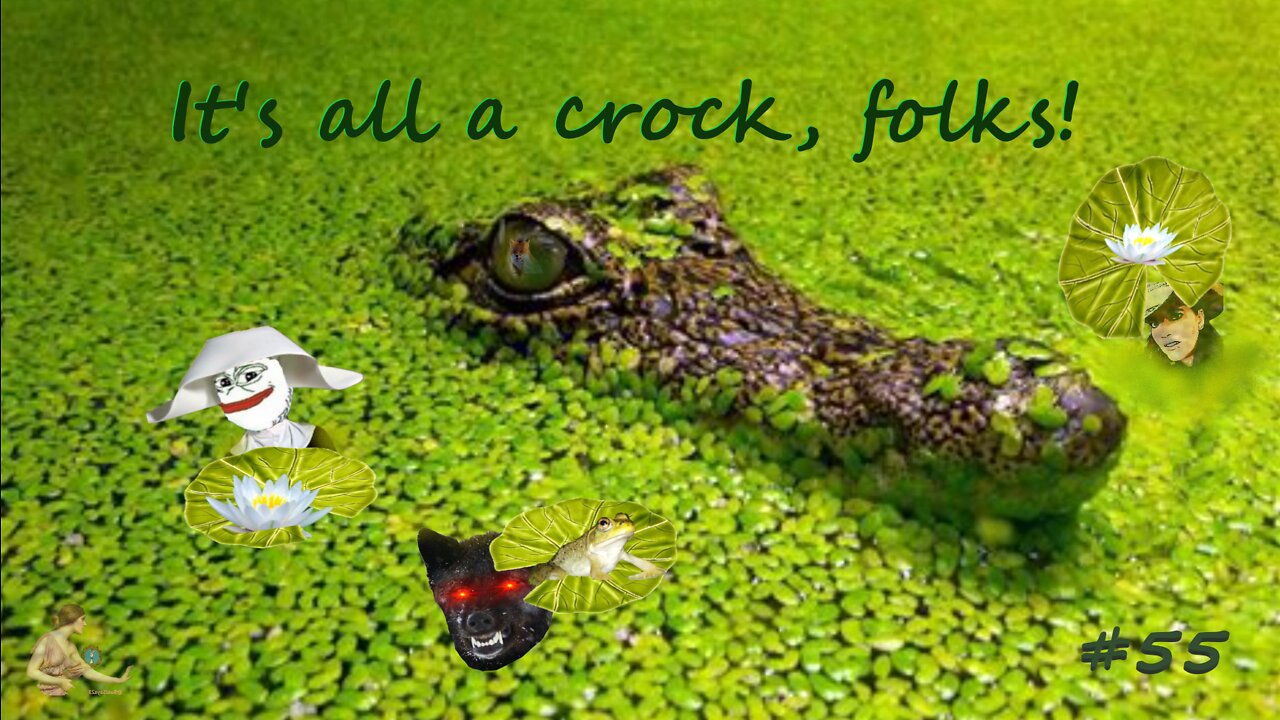 #55 IT'S ALL A CROCK, FOLKS!