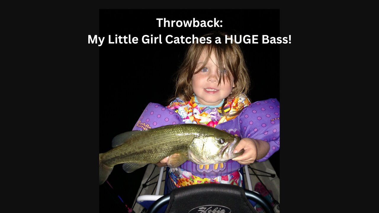 Throwback! My Little Girl Catches HUGE Bass!