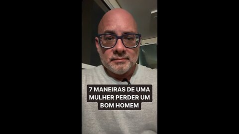 As 7 maneiras de uma mulher perder um homem bom?